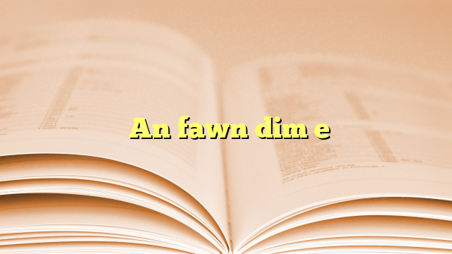  An fawn dim e